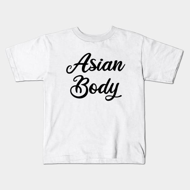 Asian Body Kids T-Shirt by FromBerlinGift